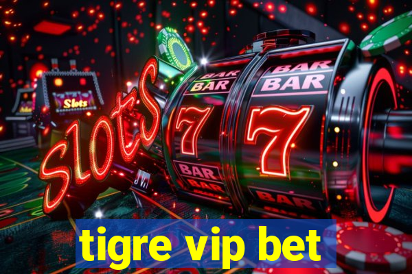 tigre vip bet