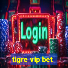 tigre vip bet