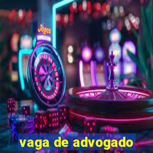 vaga de advogado