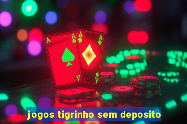 jogos tigrinho sem deposito