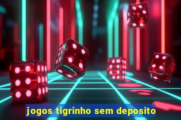 jogos tigrinho sem deposito