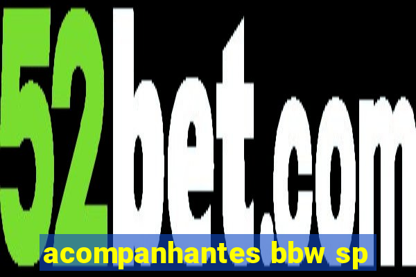 acompanhantes bbw sp