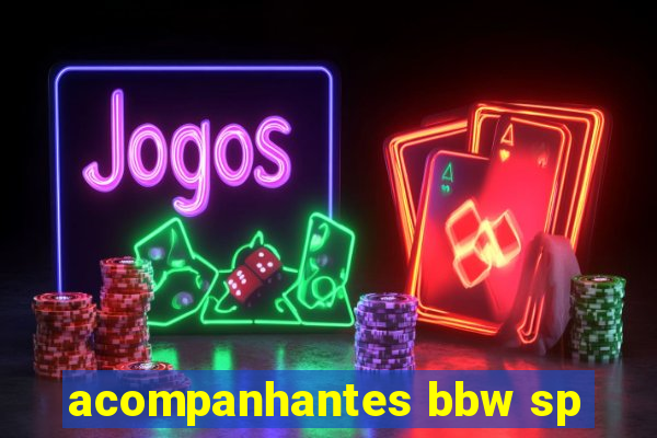 acompanhantes bbw sp