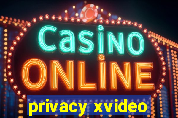 privacy xvideo