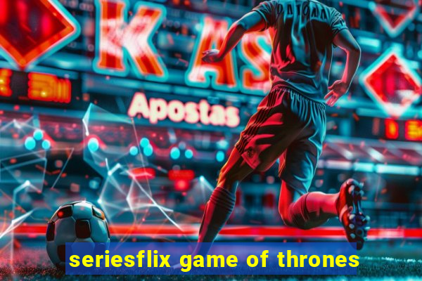 seriesflix game of thrones