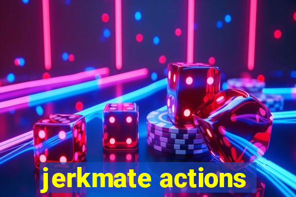 jerkmate actions