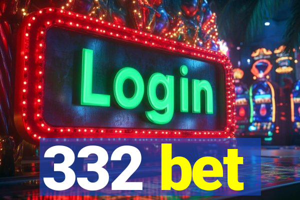 332 bet