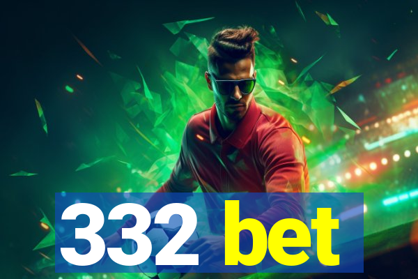 332 bet