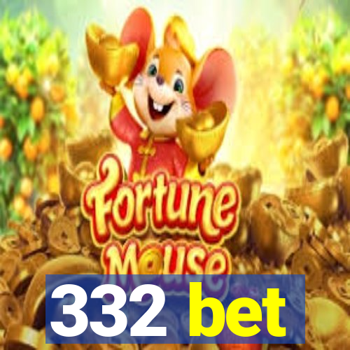 332 bet