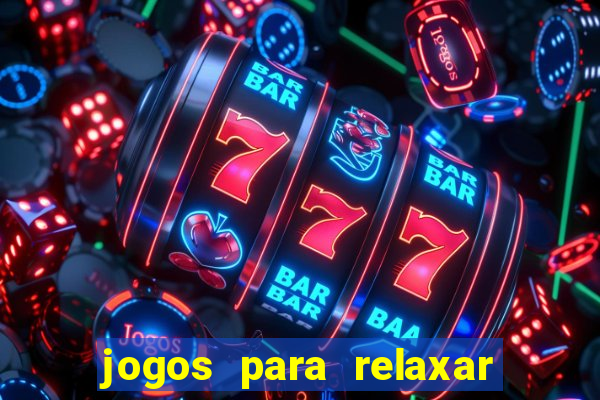 jogos para relaxar a mente