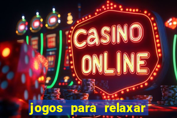 jogos para relaxar a mente