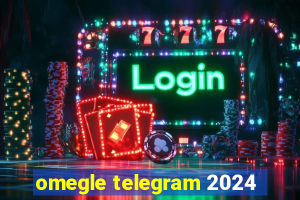 omegle telegram 2024