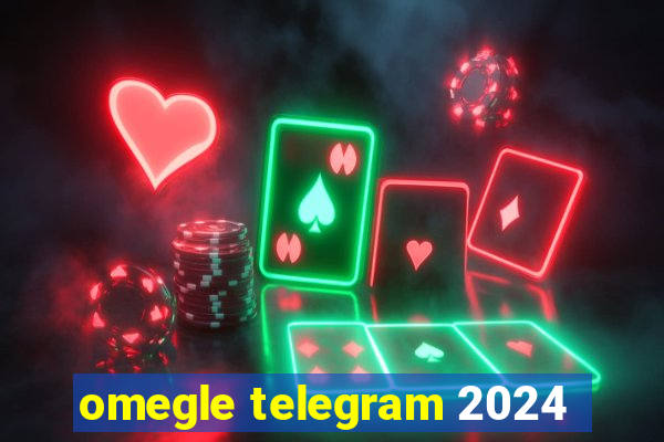 omegle telegram 2024