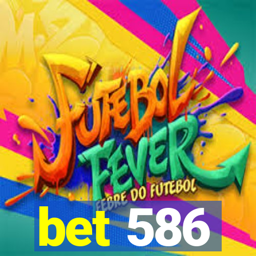 bet 586