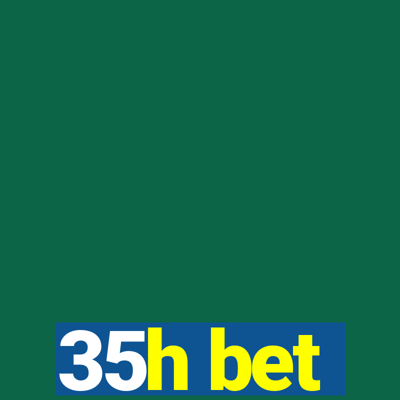 35h bet