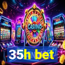 35h bet