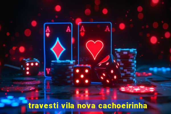 travesti vila nova cachoeirinha