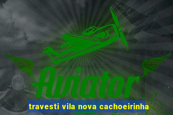 travesti vila nova cachoeirinha