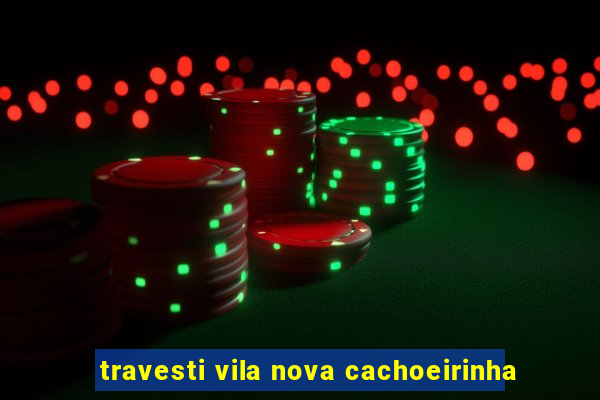 travesti vila nova cachoeirinha