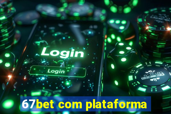 67bet com plataforma