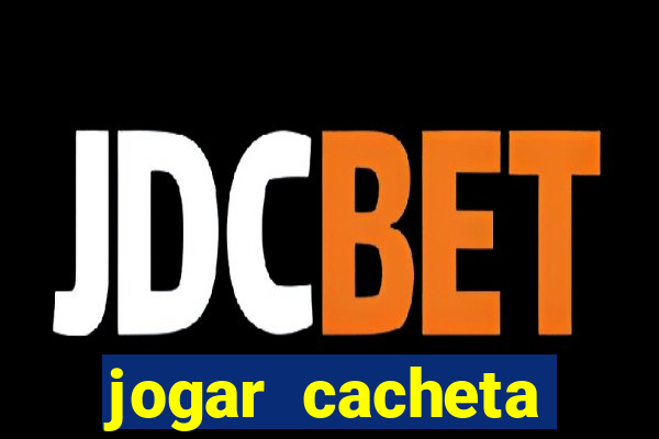 jogar cacheta valendo dinheiro