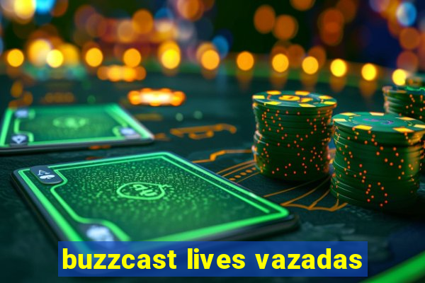 buzzcast lives vazadas