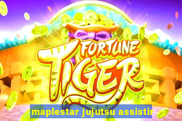 maplestar jujutsu assistir