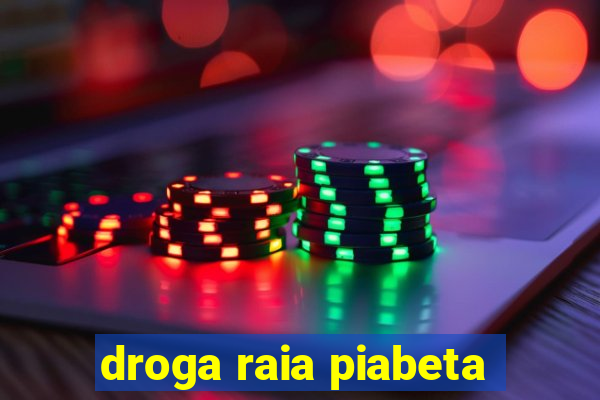 droga raia piabeta