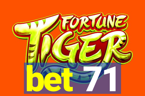 bet 71