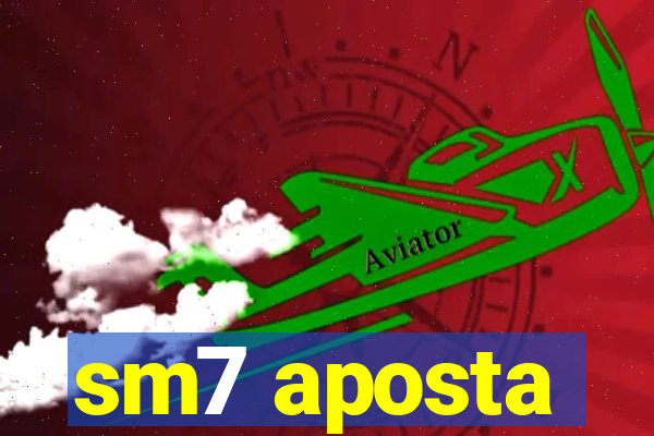 sm7 aposta