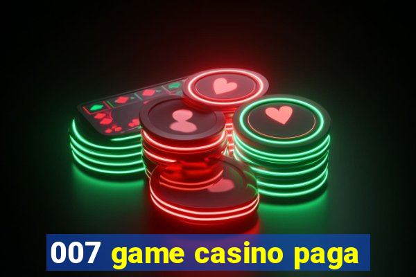 007 game casino paga