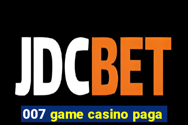 007 game casino paga