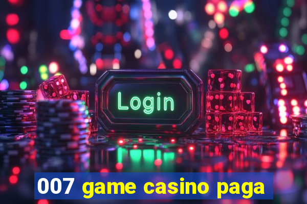 007 game casino paga