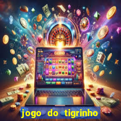 jogo do tigrinho gratis sem deposito