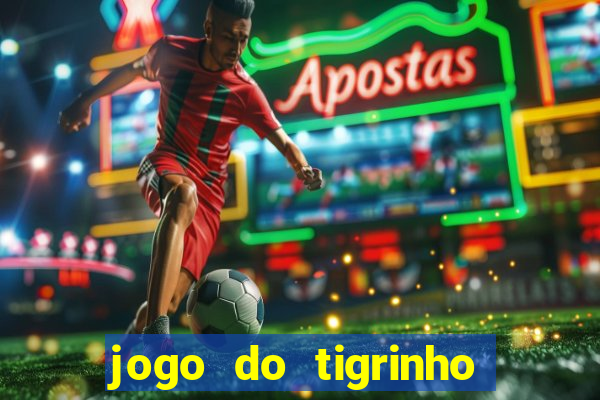 jogo do tigrinho gratis sem deposito