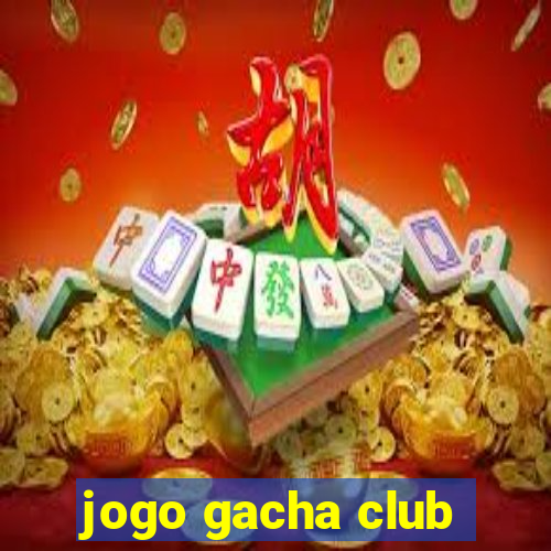 jogo gacha club