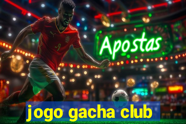 jogo gacha club