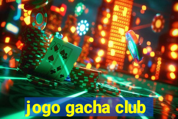 jogo gacha club