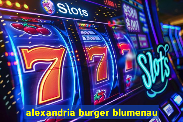 alexandria burger blumenau