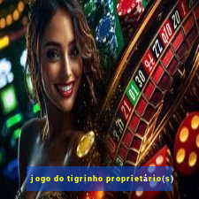 jogo do tigrinho proprietário(s)