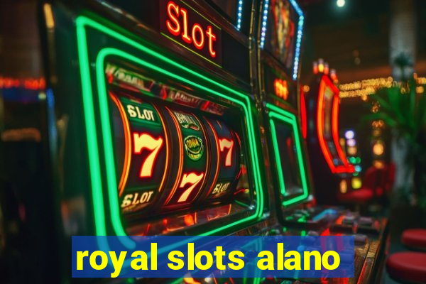 royal slots alano