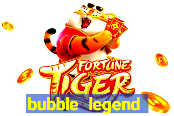 bubble legend ganhar dinheiro