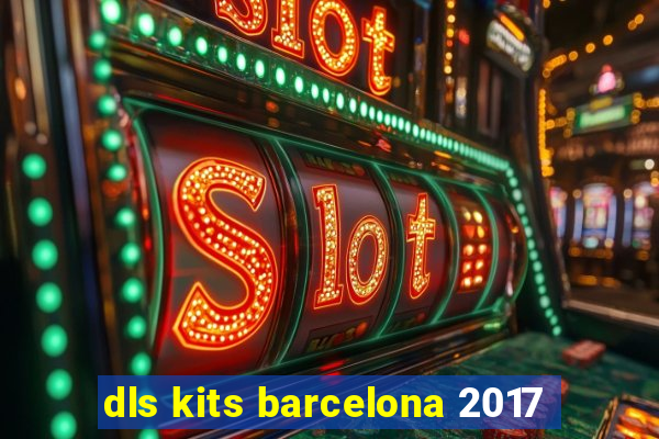 dls kits barcelona 2017