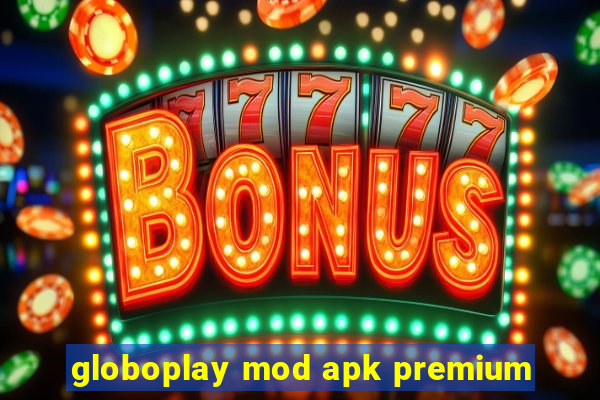 globoplay mod apk premium