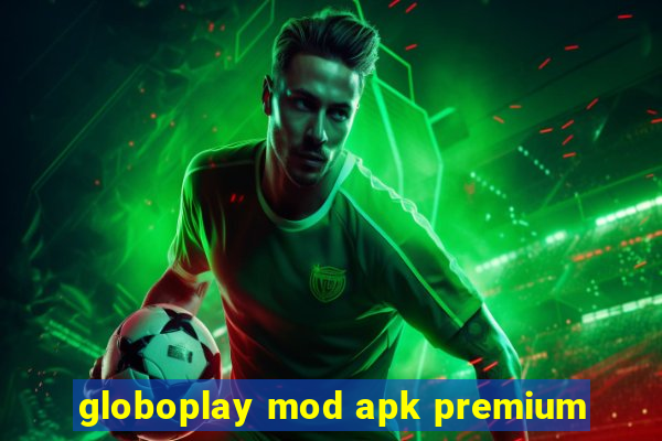 globoplay mod apk premium