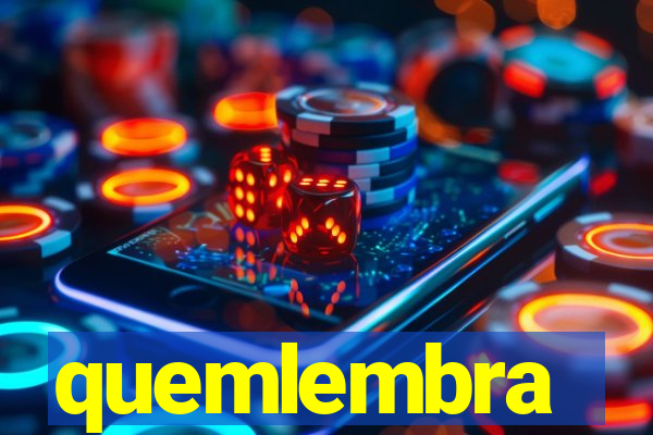 quemlembra