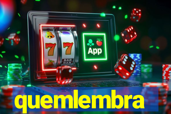 quemlembra