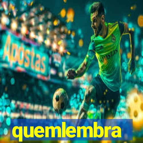 quemlembra