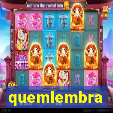 quemlembra