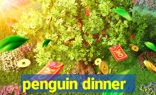 penguin dinner